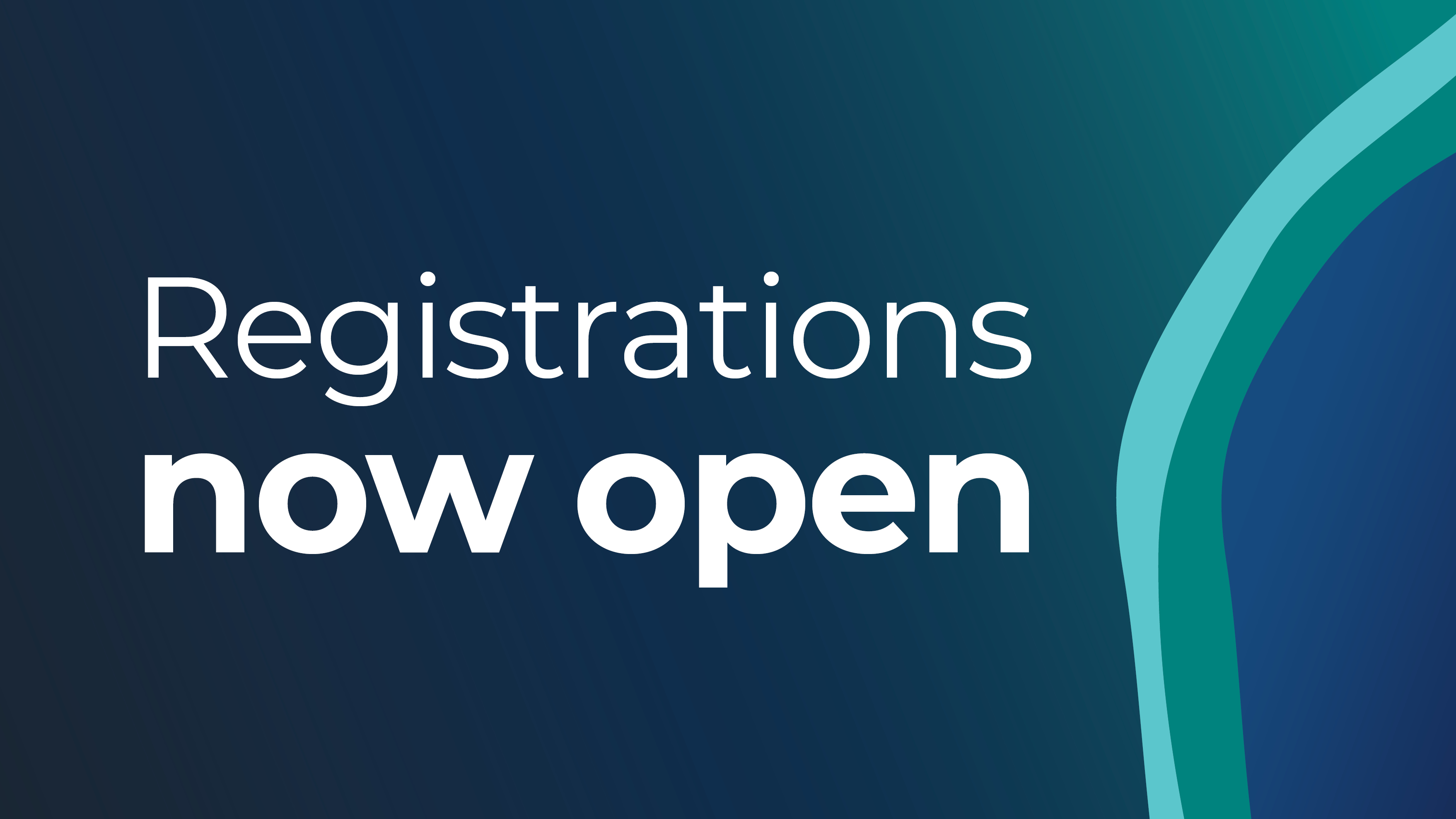 Graphic with the text “Registrations now open” in large white lettering on a dark blue and teal gradient background with curved abstract shapes on the right.