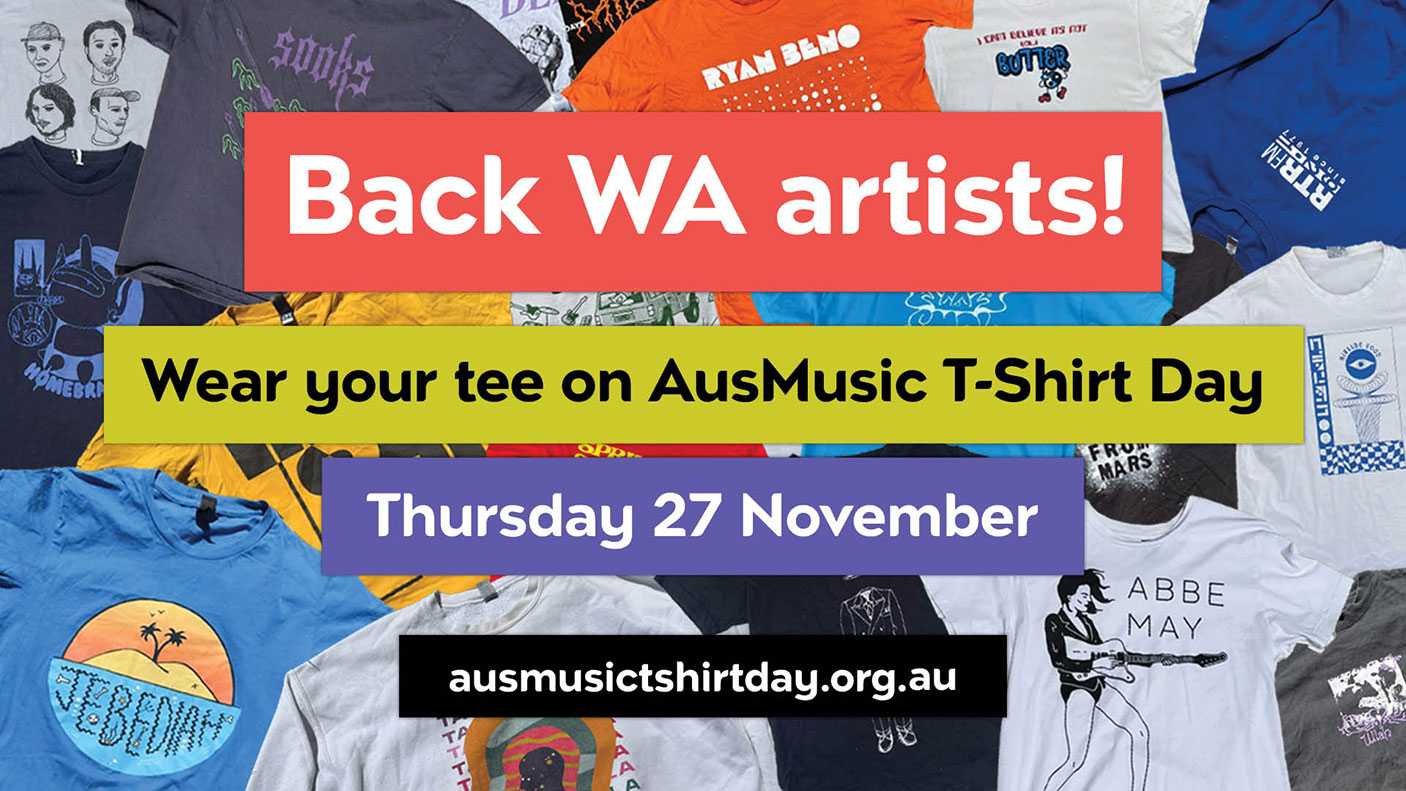 Graphic reads: Back WA artists! Wear your tee on AusMusic T shirt day. 27 November