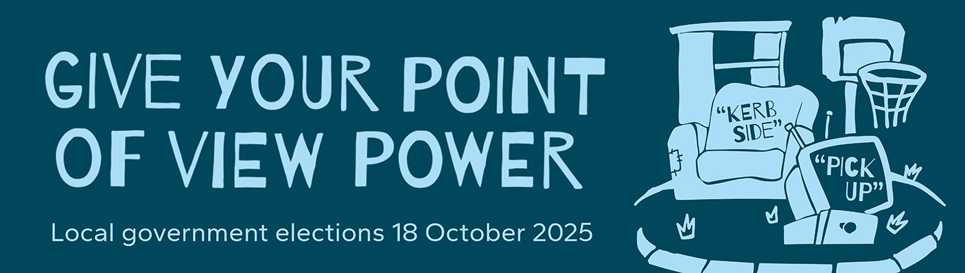 Graphic reads: Give your point of view power. Local government elections 18 October 2025