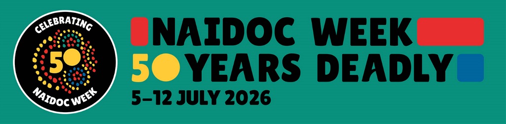 A banner reads: NAIDOC Week - 50 yars of Deadly. 5-12 July 2026